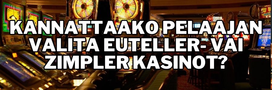 Kannattaako pelaajan valita Euteller- vai Zimpler kasinot rahapelien pelaamiseen?